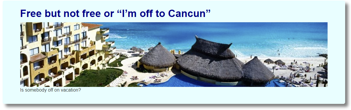Free but not free or “I’m off to Cancun”